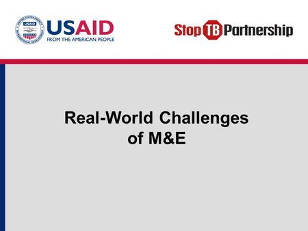 Real-World Challenges of M&E. Objectives Outline the “real-world” challenges of conducting program monitoring and evaluation. Identify practical and feasible.