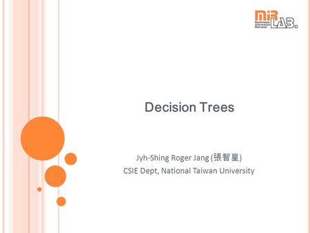 Decision Trees Jyh-Shing Roger Jang ( 張智星 ) CSIE Dept, National Taiwan University.