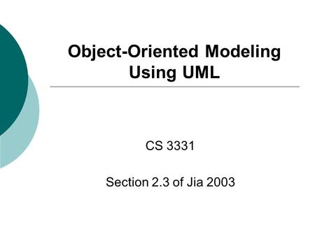 Object-Oriented Modeling Using UML CS 3331 Section 2.3 of Jia 2003.