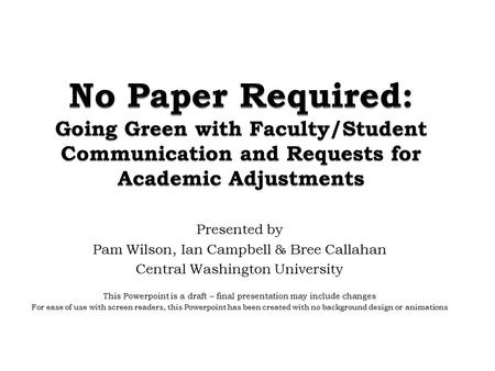 Presented by Pam Wilson, Ian Campbell & Bree Callahan Central Washington University This Powerpoint is a draft – final presentation may include changes.