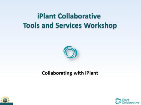 IPlant Collaborative Tools and Services Workshop iPlant Collaborative Tools and Services Workshop Collaborating with iPlant.