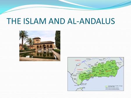 THE ISLAM AND AL-ANDALUS. THE ISLAM ● Muslims are monotheists. They believe in the Judeo- Christian God, which they call Allah. ● Muslims believe that.
