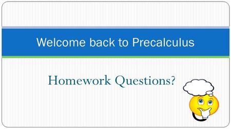 Homework Questions? Welcome back to Precalculus. Review from Section 1.1 Summary of Equations of Lines.