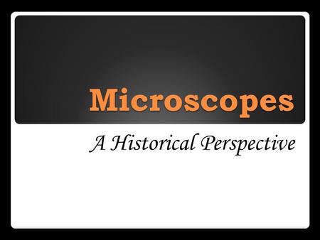 Microscopes A Historical Perspective The Microscope Through the Years Zacharias Janssen (1580- 1638), a Dutch eyeglass maker, is generally credited with.