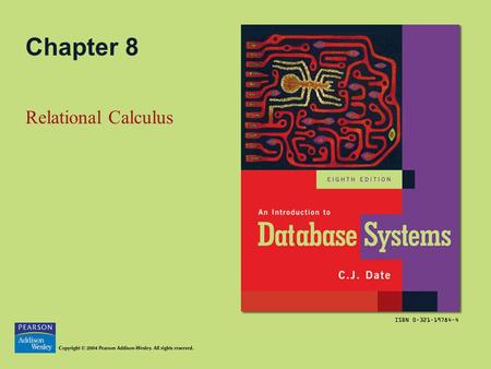 Chapter 8 Relational Calculus. Copyright © 2004 Pearson Addison-Wesley. All rights reserved.8-2 Topics in this Chapter Tuple Calculus Calculus vs. Algebra.