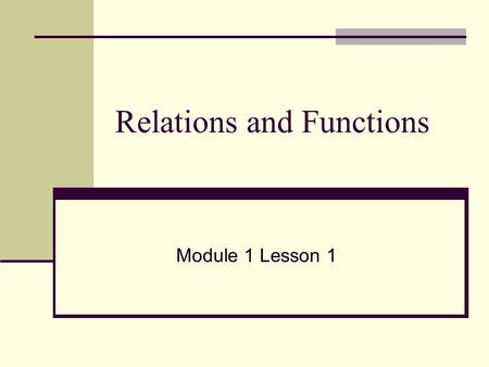 Relations and Functions Module 1 Lesson 1 What is a Relation? A ________ is a set of ordered pairs. When you group two or more points in a set, it is.
