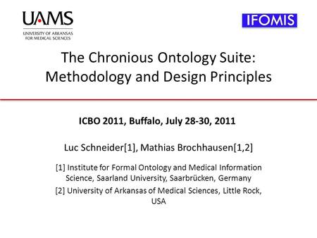 The Chronious Ontology Suite: Methodology and Design Principles Luc Schneider[1], Mathias Brochhausen[1,2] [1] Institute for Formal Ontology and Medical.