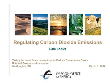 Regulating Carbon Dioxide Emissions Sam Sadler Taking the Lead: State Innovations to Reduce Greenhouse Gases National Governors Association Washington,