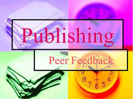 Publishing Peer Feedback. Publishing Feedback Sheet Composition:  What is your evaluation of the content of the photos? How about variety of subjects,