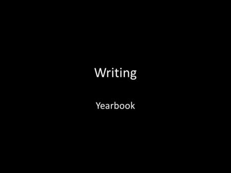 Writing Yearbook. Lesson 1: Notes 01: The NOTES capture and organize the story. – A. A writer uses questions to help focus the story. If a writer has.