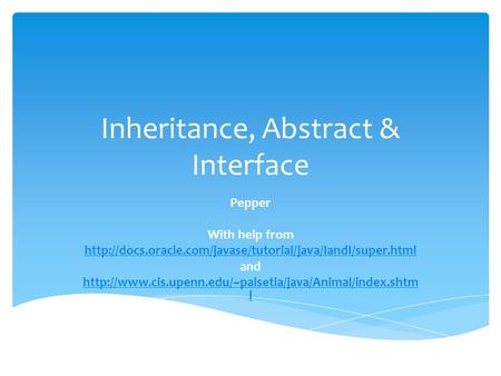 Inheritance, Abstract & Interface Pepper With help from  and