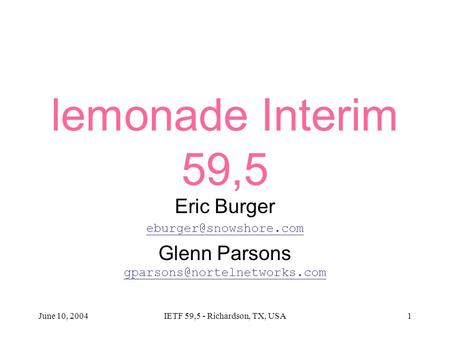 June 10, 2004IETF 59,5 - Richardson, TX, USA1 lemonade Interim 59,5 Eric Burger Glenn Parsons