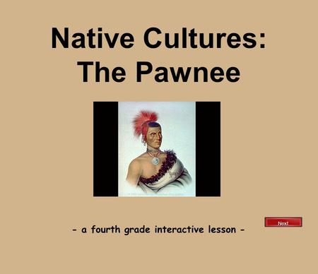 Native Cultures: The Pawnee - a fourth grade interactive lesson - Next.
