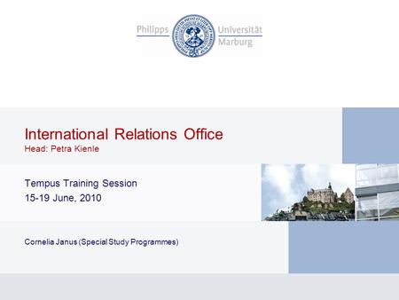 International Relations Office Head: Petra Kienle Tempus Training Session 15-19 June, 2010 Cornelia Janus (Special Study Programmes)
