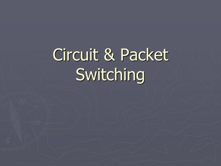 Circuit & Packet Switching. ► Two ways of achieving the same goal. ► The transfer of data across networks. ► Both methods have advantages and disadvantages.