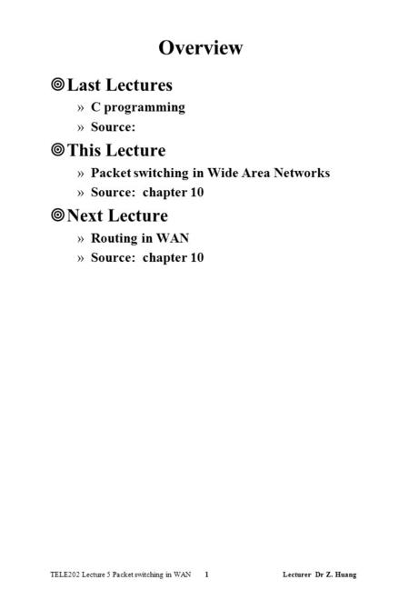 TELE202 Lecture 5 Packet switching in WAN 1 Lecturer Dr Z. Huang Overview ¥Last Lectures »C programming »Source: ¥This Lecture »Packet switching in Wide.
