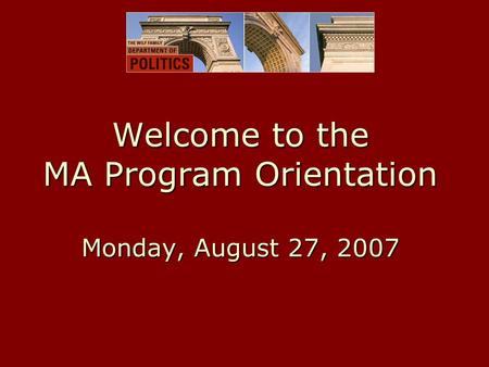 Welcome to the MA Program Orientation Monday, August 27, 2007.