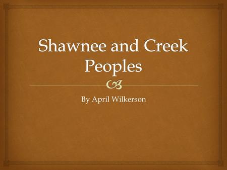 By April Wilkerson.  Where they lived Shawnee  Claimed middle Tennessee between the Sequatchie(se - KWA – chee) River and the Tennessee River for their.