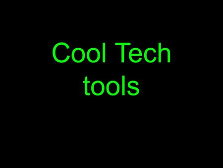 Cool Tech tools.
