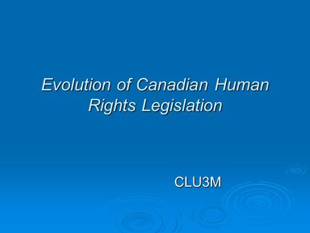 Evolution of Canadian Human Rights Legislation CLU3M.