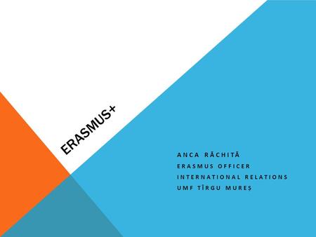 ERASMUS+ ANCA RĂCHITĂ ERASMUS OFFICER INTERNATIONAL RELATIONS UMF TÎRGU MUREȘ.