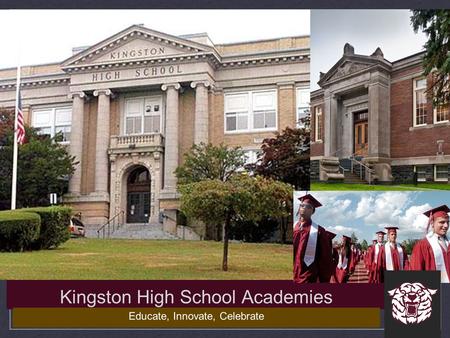 Kingston High School Academies Educate, Innovate, Celebrate.