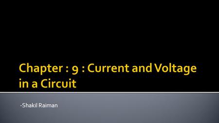 -Shakil Raiman.  Conductor  Insulator  Current  Measuring Current  Voltage  Measuring Voltage.