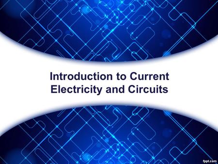 Introduction to Current Electricity and Circuits.