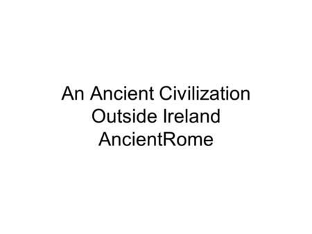 An Ancient Civilization Outside Ireland AncientRome.