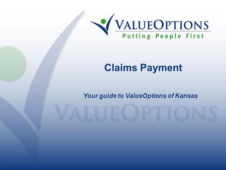 Claims Payment Your guide to ValueOptions of Kansas.