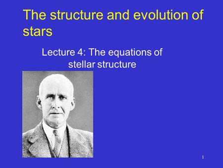 1 The structure and evolution of stars Lecture 4: The equations of stellar structure.