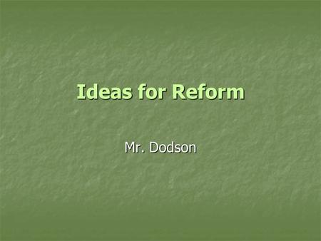 Ideas for Reform Mr. Dodson. Reform Movements The Charity Organization Movement Decided who was worthy of help and who was not Wanted immigrants to adopt.