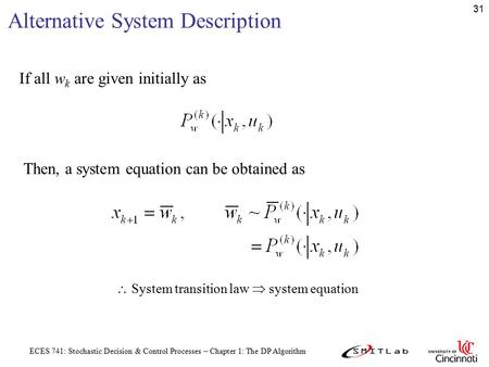 ECES 741: Stochastic Decision & Control Processes – Chapter 1: The DP Algorithm 31 Alternative System Description If all w k are given initially as Then,