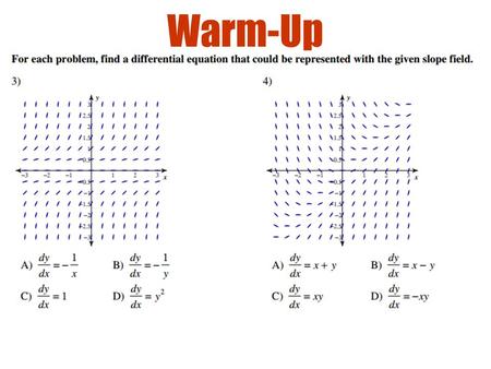 Warm-Up 6-2: Differential Equations Objectives Solve first order differential equations Use exponential growth & decay models © 2003 Roy L. Gover (www.mrgover.com)