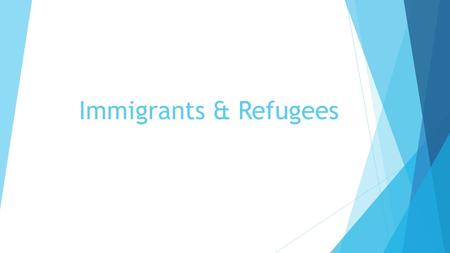 Immigrants & Refugees. Refugee vs Immigrant What are the differences?  A refugee is someone who owing to a well- founded fear of being persecuted for.