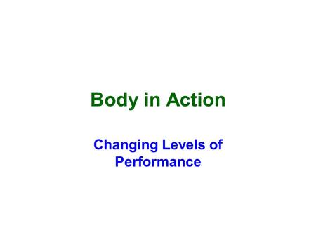 Body in Action Changing Levels of Performance. Exercise and Fitness. When we start to exercise e.g. running or walking up a steep hill our pulse rate.