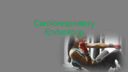 Cardiorespiratory Endurance. Basic Physiology of Cardiorespiratory Endurance Exercise Benefits of Cardiorespiratory Exercise Assessing Cardiorespiratory.