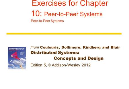 Exercises for Chapter 10: Peer-to-Peer Systems Peer-to-Peer Systems