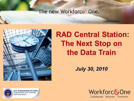 RAD Central Station: The Next Stop on the Data Train RAD Central Station: The Next Stop on the Data Train July 30, 2010.