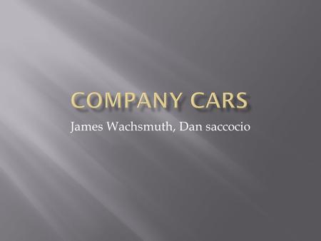 James Wachsmuth, Dan saccocio.  “super car” classification  0- 60 in 3.7 seconds  288 horsepower  Hand built, carbon fiber body  Top speed 125.