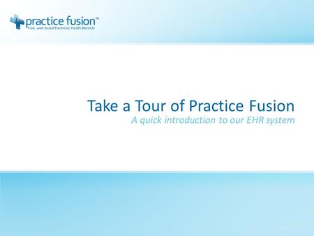 Take a Tour of Practice Fusion A quick introduction to our EHR system.