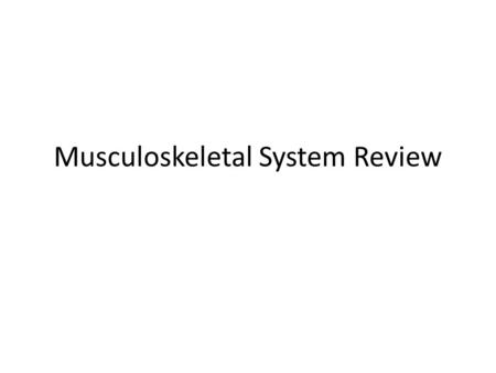 Musculoskeletal System Review. Anatomical Planes and Direction.
