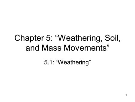 Chapter 5: “Weathering, Soil, and Mass Movements”