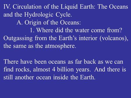 IV. Circulation of the Liquid Earth: The Oceans and the Hydrologic Cycle. A. Origin of the Oceans: 1. Where did the water come from? Outgassing from the.