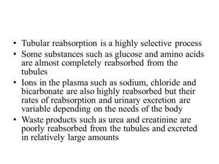 Tubular reabsorption is a highly selective process