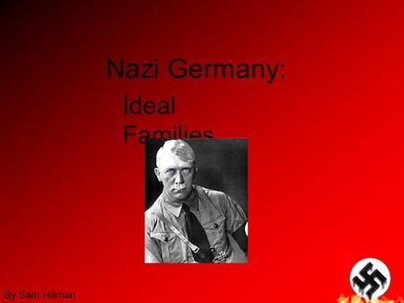 Nazi Germany: Ideal Families By Sam Hillman. Anti-Semitism As a result 6 million Jews were killed so that Hitler could build his ‘perfect race’.