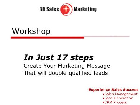 Workshop In Just 17 steps Create Your Marketing Message That will double qualified leads Experience Sales Success Sales Management Lead Generation CRM.