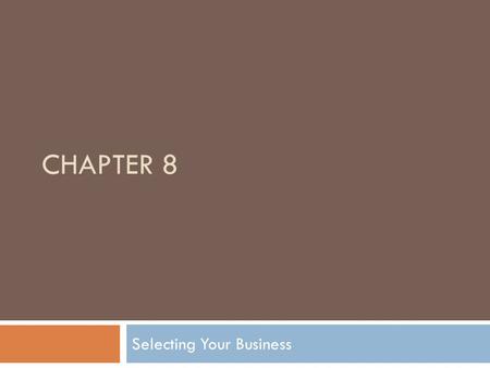 CHAPTER 8 Selecting Your Business. Listen to your market!