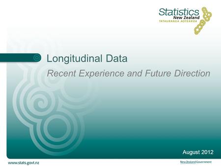 Longitudinal Data Recent Experience and Future Direction August 2012.