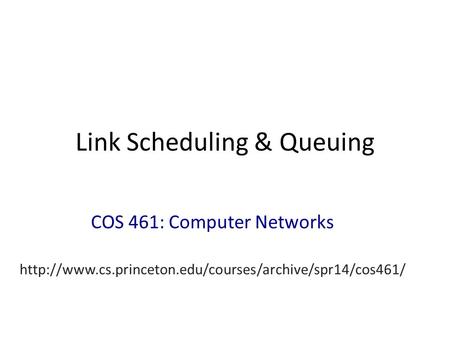 Link Scheduling & Queuing COS 461: Computer Networks